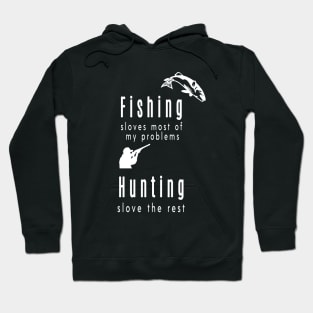 fishing sloves most of my problems hunting solve the rest , gift for men fishing hunting Hoodie